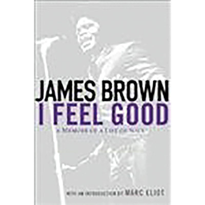 I Feel Good: A Memoir of a Life of Soul James Brown