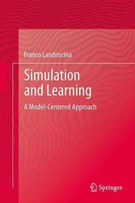 Simulation and Learning : A Model-Centered Approach, Hardcover by Landriscina...
