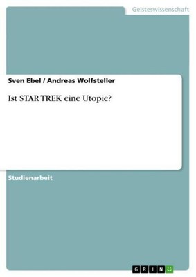 Ist STAR TREK eine Utopie? Andreas Wolfsteller