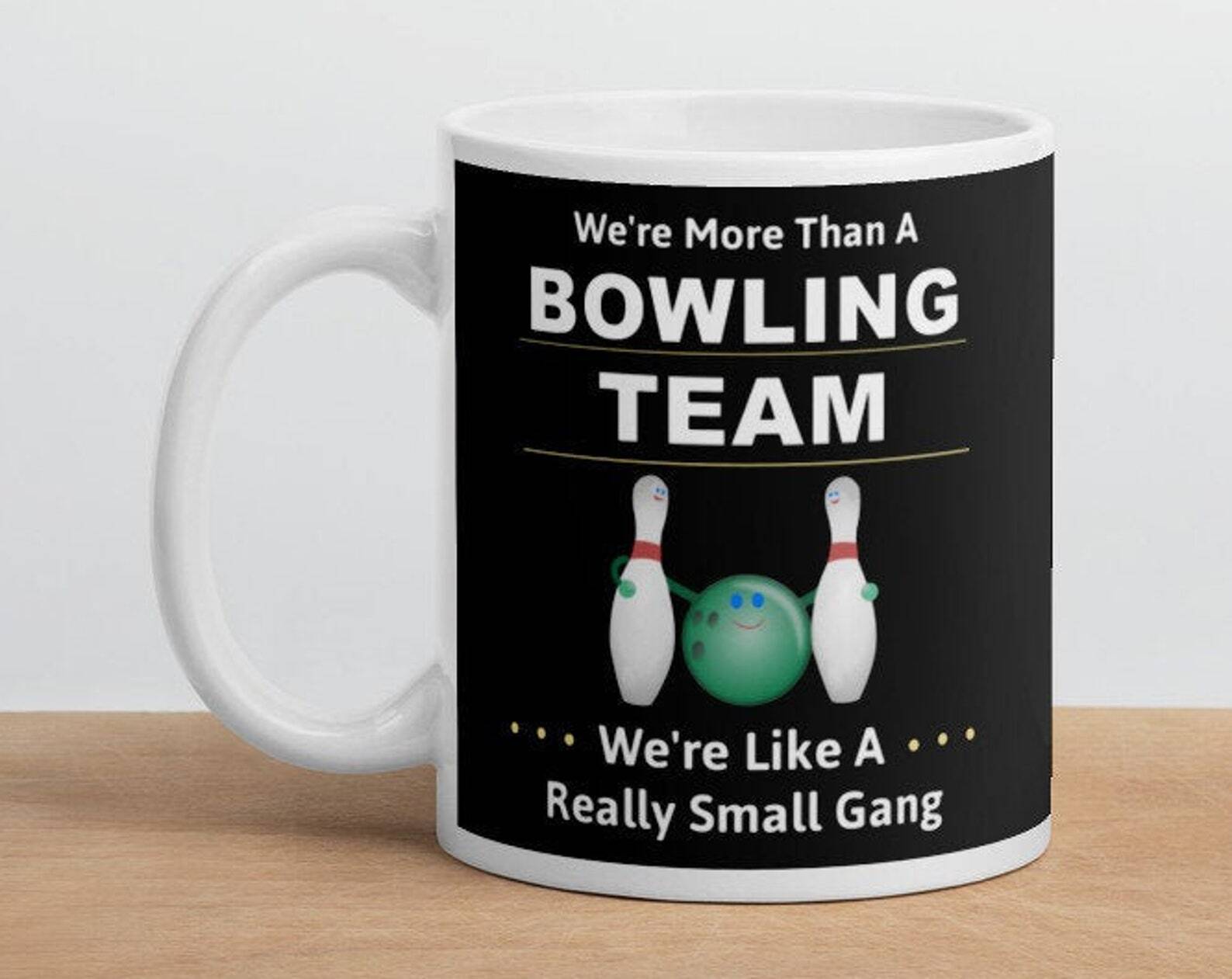 More Than A Bowling Team; Really Small Gang Funny White Glossy Coffee Teamug Cup
