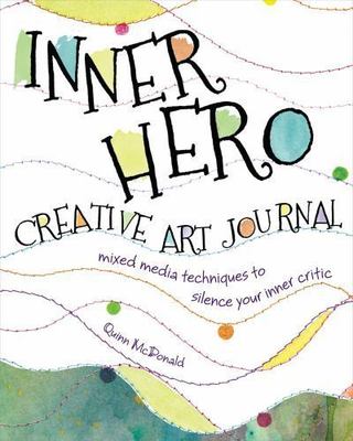 Inner Hero Creative Art Journal: Mixed Media Messages to Silence Your Inner Cri