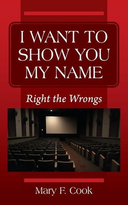 I WANT TO SHOW YOU MY NAME Right the Wrongs Mary F. Cook Taschenbuch Englisch