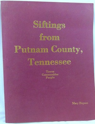 Siftings from Putnam County Tennessee Genealogy Local History Cookeville Algood