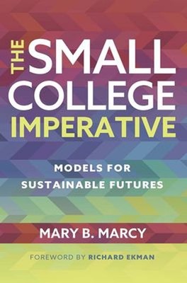 The Small College Imperative : Models for Sustainable Futures Mar