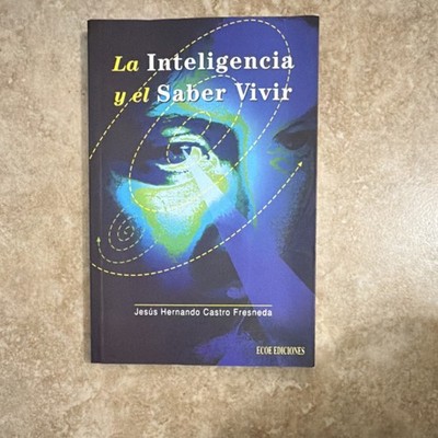 Jesús Hernando Castro Fresneda La Inteligencia y el Saber Vivir Ecoe Ediciones  