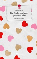 Die Suche Nach Der GroßEn Liebe. Life Is A Story - Story.One Hannah Becker