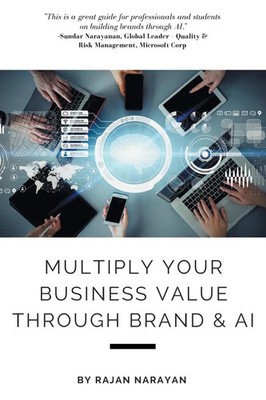 Rajan Narayan | Multiply Your Business Value Through Brand & AI | Taschenbuch