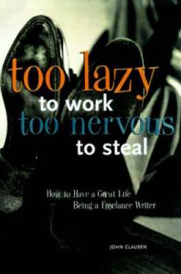 Too Lazy to Work, Too Nervous to Steal: How to Have a Great Life as a Fre - GOOD