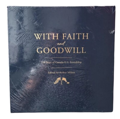 With Faith and Goodwill 150 Years of Canada US Friendship by Arthur Milnes New