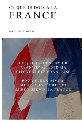 Ce que je dois la France: Ce que je dois savoir avant d'obtenir ma citoyennet? f