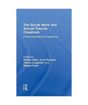 The Social Work and Sexual Trauma Casebook: Phenomenological Perspectives