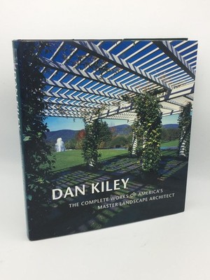 Dan Kiley: The Complete Works of America's Master Landscape Architect Kiley Ami