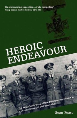 Heroic Endeavour: The Remarkable Story of One Pathfinder Force... - Feast, Sean