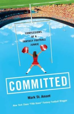 Committed: Confessions of a Fantasy Football Junkie by St Amant, Mark