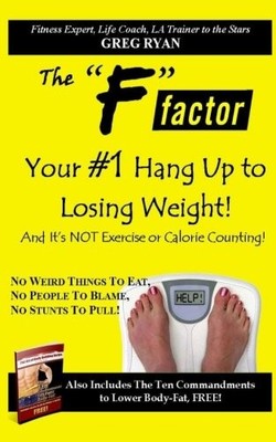 THE ''F'' FACTOR- YOUR #1 HANG UP TO LOSING WEIGHT! By Greg Patrick Ryan BRAND NEW