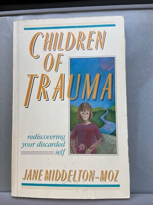 Children of Trauma : Rediscovering Your Discarded Self Middelton-Moz 1989 Ppbk