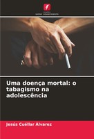 JesúS CuéLlar ÁLvarez | Uma DoençA Mortal: O Tabagismo Na AdolescêNcia | Buch