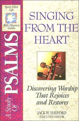 Singing from the Heart : Discovering Worship That Rejoices and Restores - A...
