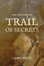 Trail of Secrets: Dark Horse, Book One by Wolfe, Laura, Like New Used, Free s...