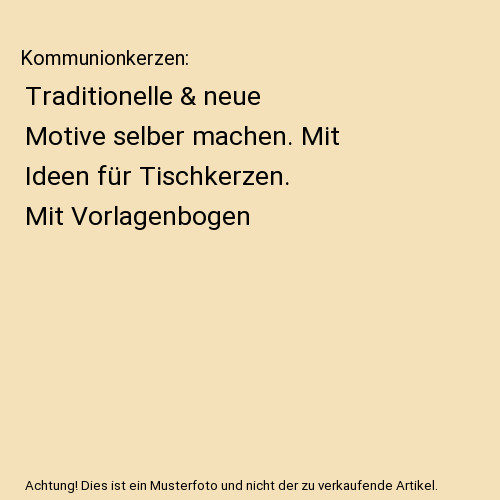 Kommunionkerzen: Traditionelle & neue Motive selber machen. Mit Ideen für Tisch