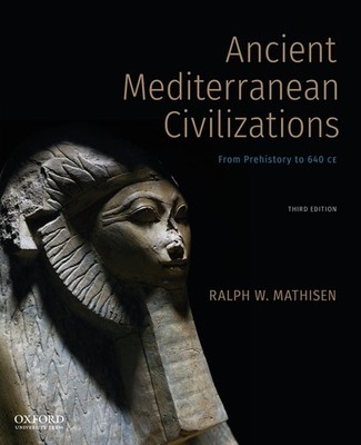 Ancient Mediterranean Civilizations: From Prehistory to 640 CE by Mathisen