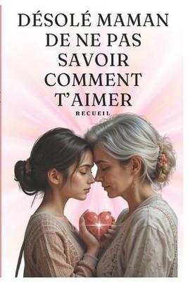 Desol maman de ne pas savoir comment t'Aimer: Un recueil exceptionnel d'une rela