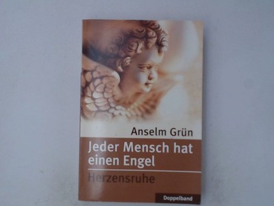 Jeder Mensch hat einen Engel / Herzensruhe (Doppelband) Anselm Grün: