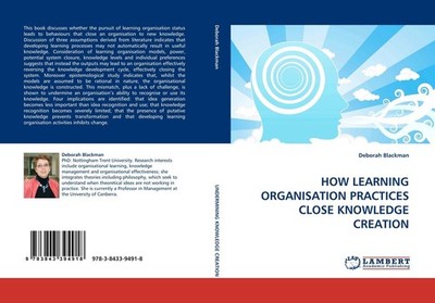 HOW LEARNING ORGANISATION PRACTICES CLOSE KNOWLEDGE CREATION Deborah Blackman