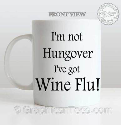 Funny Wine Quote Not Hungover I've Got Wine Flu, Tea Coffee Mug Ideal Gift