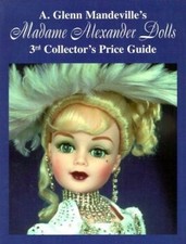 Madame Alexander Dolls: 3rd Collector's Price Guide by A. Glenn Mandeville