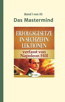 Erfolgsgesetze in sechzehn Lektionen Napoleon Hill