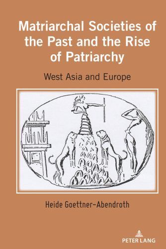Matriarchal Societies of the Past and the Rise of Patriarchy : West Asia and ...