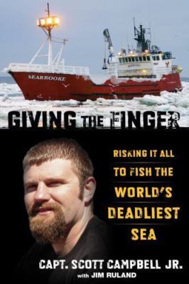 Giving the Finger: Risking It All To Fish The World's Deadliest Sea by 
