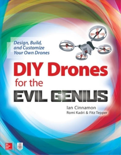 Ian Cinnamon Ro DIY Drones for the Evil Genius: Design, Build, and C (Tascabile)