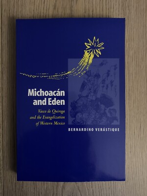 Michoacán and Eden: Vasco de Quiroga and the Evangelization of Western Mex