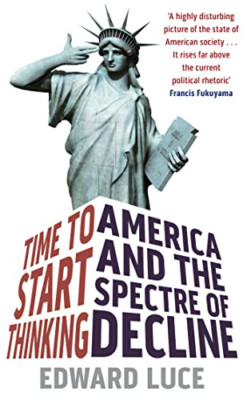 Time To Start Thinking: America and the Spectre of Decl - Paperback NEW Luce, Ed