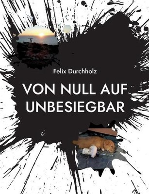 Von null auf unbesiegbar: Wie auch Du es schaffen kannst alle Deine W?nsche und