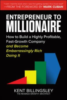 Entrepreneur to Millionaire: How to Build a Highly Profitable, Fast-Growth...