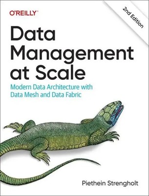 Data Management at Scale Modern Data Architecture with Data Mesh and Data Fabric