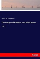 The Masque Of Pandora, And Other Poems Henry W. Longfellow