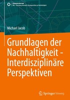Grundlagen Der Nachhaltigkeit - InterdisziplinäRe Perspektiven Michael Jacob