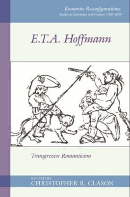 E. T. A. Hoffmann: Transgressive Romanticism by Christopher R. Clason: Used