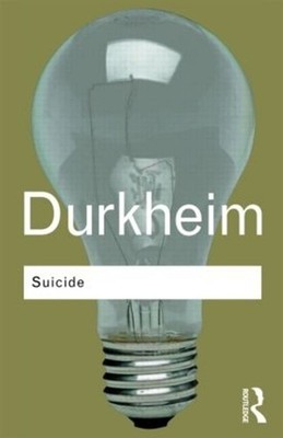 Suicide A Study in Sociology by Emile Durkheim Classic Sociology 1970