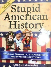 Stupid American History: Tales of Stupidity, Strangeness, and Myt - VERY GOOD