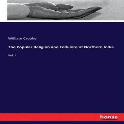 The Popular Religion and Folk-lore of Northern IndiaVol. I. Willi