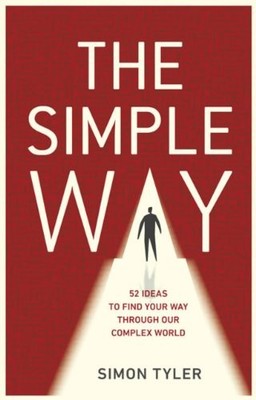 The Simple Way: 52 ideas to find your way through our  by Simon Tyler 9814382175