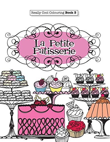 Really COOL Colouring  Book 3: La Petite Patisserie: Volume 3 (R