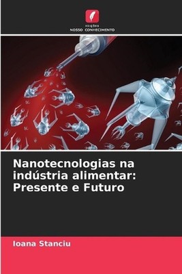 Nanotecnologias na indstria alimentar: Presente e Futuro by Ioana Stanciu (Portu