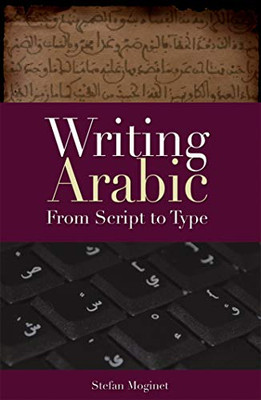 Writing Arabic: From Script to Type by Stefan Moginet 9789774162923 NEW