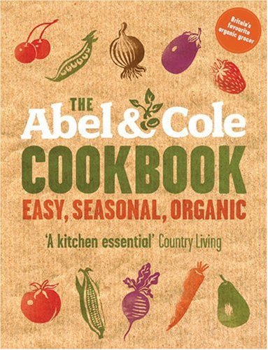The Abel & Cole Cookbook: Easy, Seasonal, Organic-Keith Abel